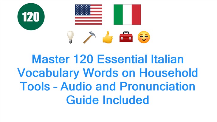 Master 120 Essential Italian Vocabulary Words on Household Tools – Audio and Pronunciation Guide Included